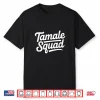 Tamale Squad Funny Mexican Food Family Cooking Shirt