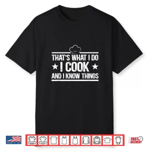 Thats What I Do I Cook And I Know Things Cooking Lover Shirt