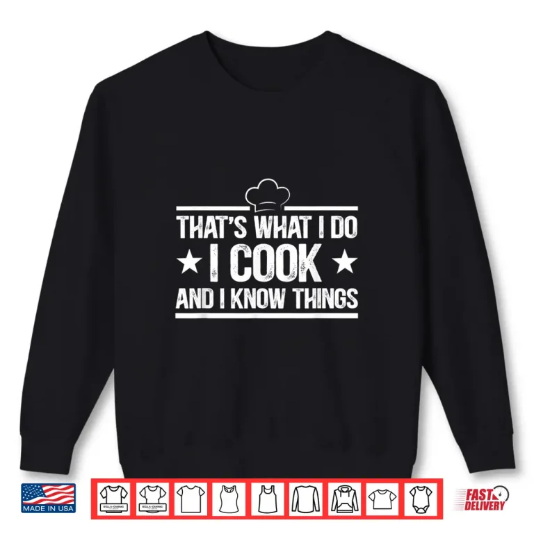 Sweatshirt Thats What I Do I Cook and I Know Things Cooking Lover Shirt