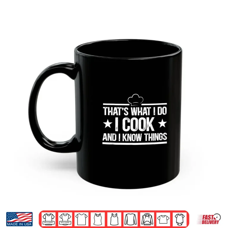 Mug Thats What I Do I Cook and I Know Things Cooking Lover Shirt