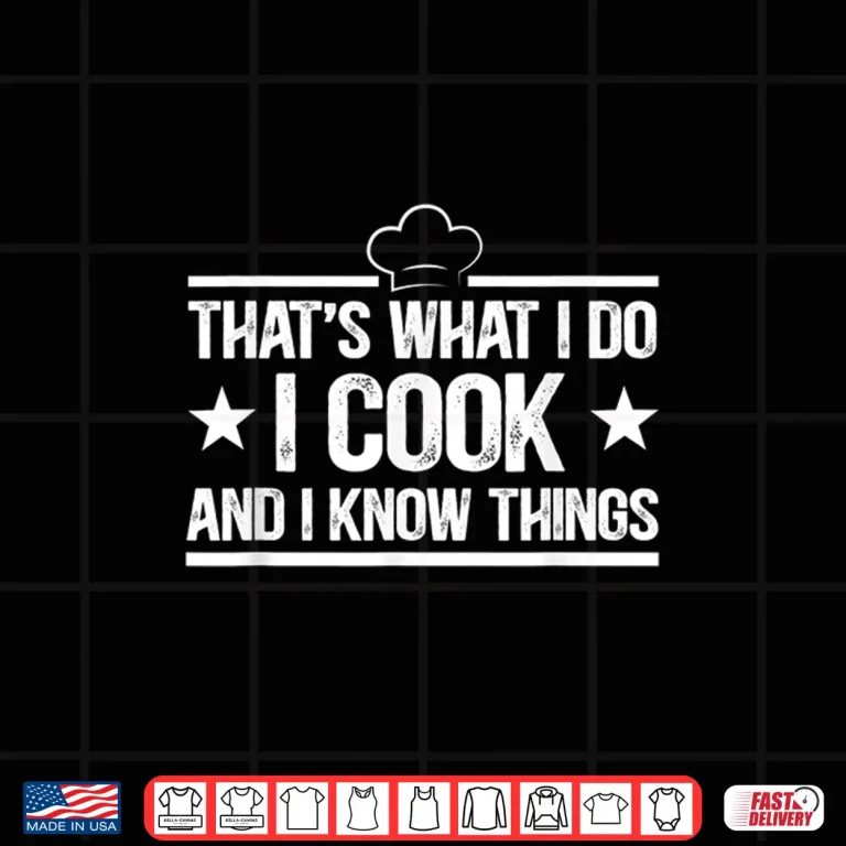 Design Thats What I Do I Cook and I Know Things Cooking Lover Shirt