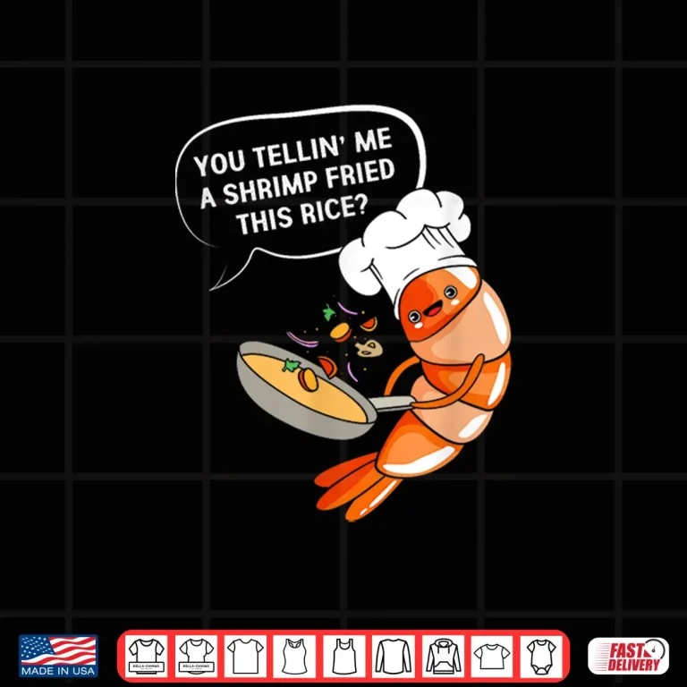 Design You Tellin Me A Shrimp Fried This Rice Funny Shrimp Shirt