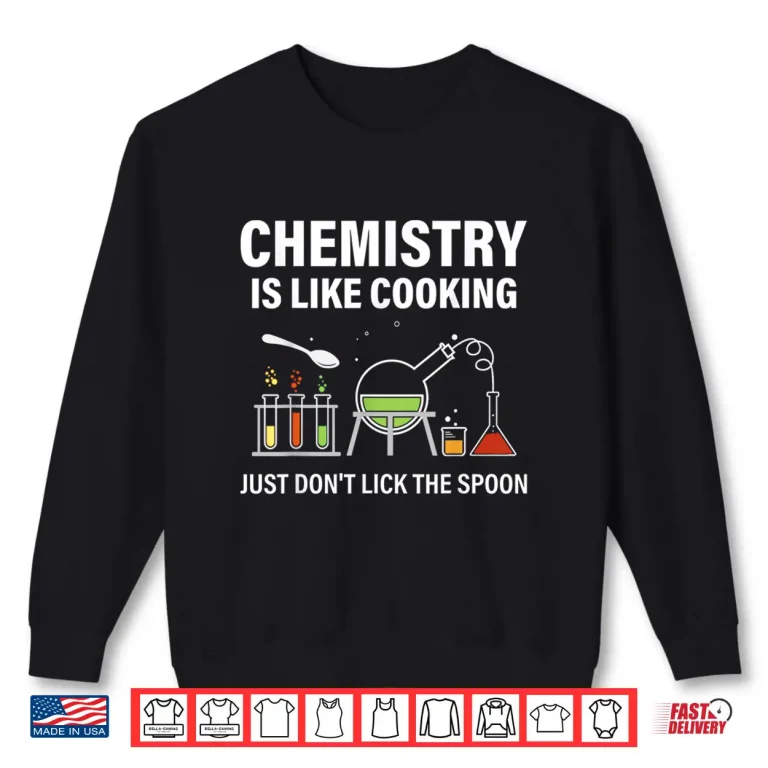 Sweatshirt Chemistry Teacher Chemist Funny Chemistry Is Like Cooking Shirt