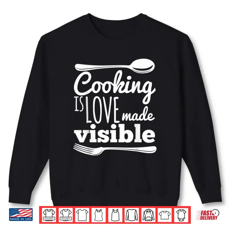 Sweatshirt Cooking Is Love Chef Foodie Cute Birthday Graphic Shirt