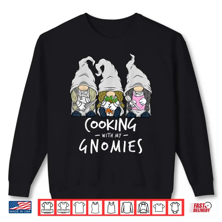 Sweatshirt Cooking With My Gnomies Kitchen Gnome Chef Staff Shirt
