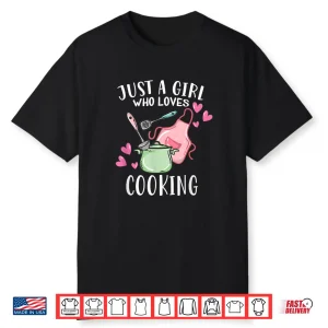 Funny Chef Cooking Lover Just A Girl Who Loves Cooking Shirt