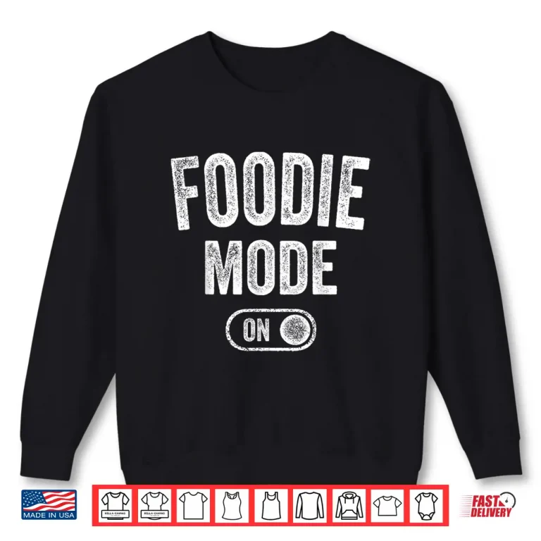 Sweatshirt Foodie Mode On Funny Flavor Chaser Gift Chef Cooking Lover Shirt