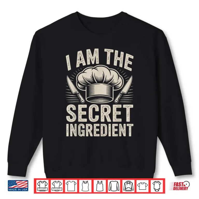Sweatshirt Funny Chef I Am The Secret Ingredient Professional Statement Shirt