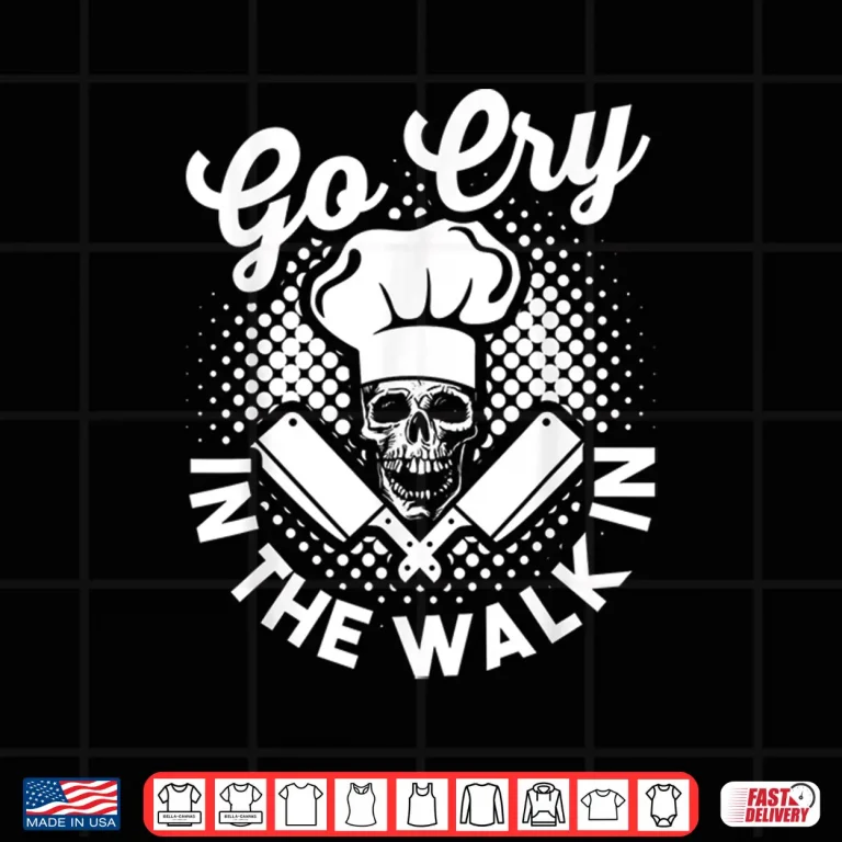 Design Funny Chef Hat Skull Design Go Cry In The Walk In Shirt