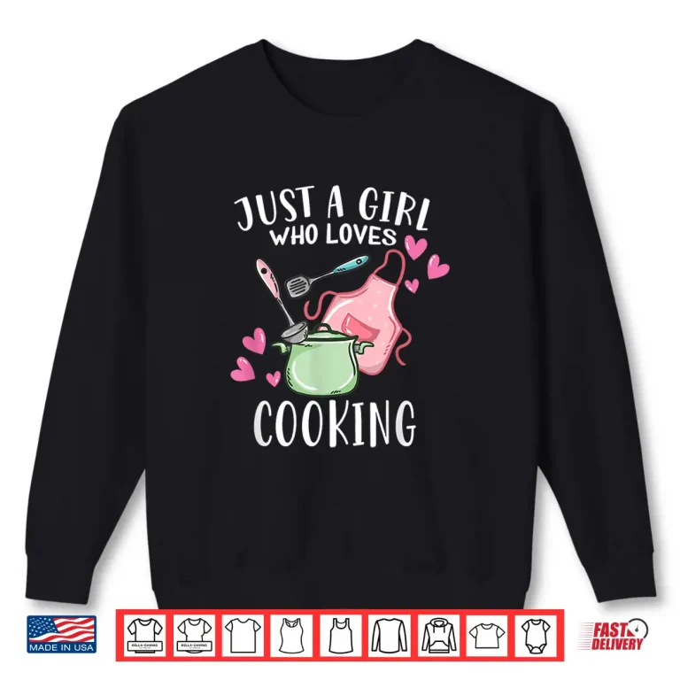 Sweatshirt Funny Chef Cooking Lover Just A Girl Who Loves Cooking Shirt