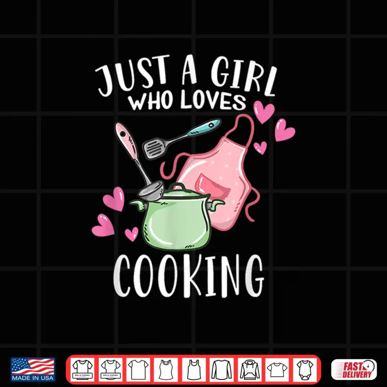Design Funny Chef Cooking Lover Just A Girl Who Loves Cooking Shirt