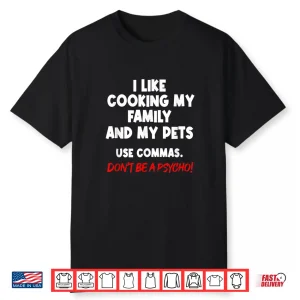 I Like Cooking My Family My Pet Commas Grammar Mistake Shirt