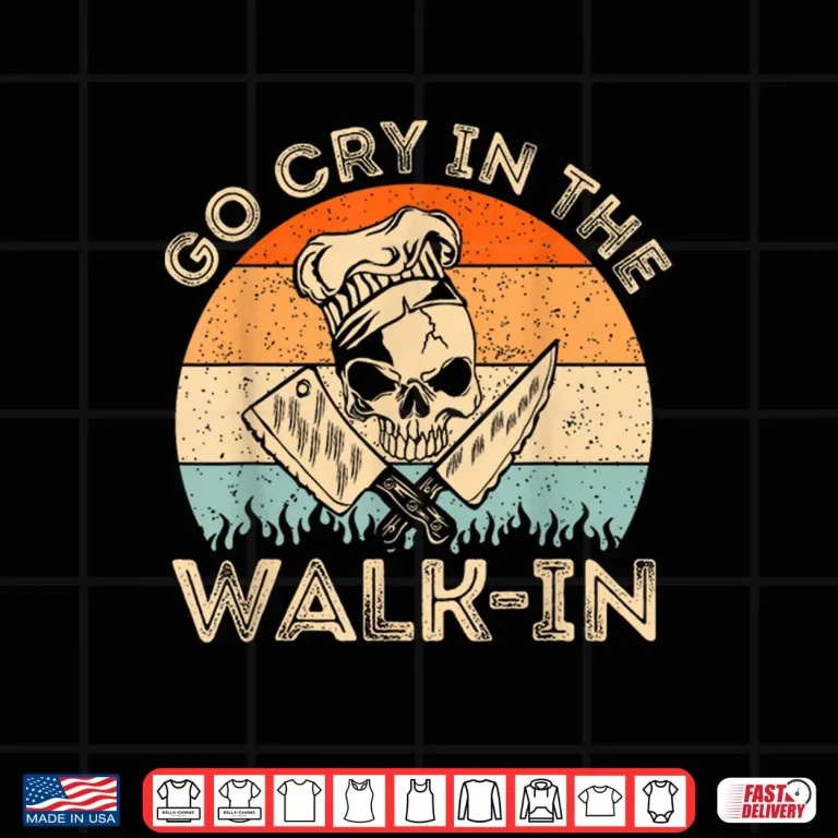 Design Go Cry In The Walk In Funny Chef Cooking Professional Shirt