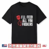 Ill Feed All You People Hilarious Bbq Kitchen Cook Grilling Shirt