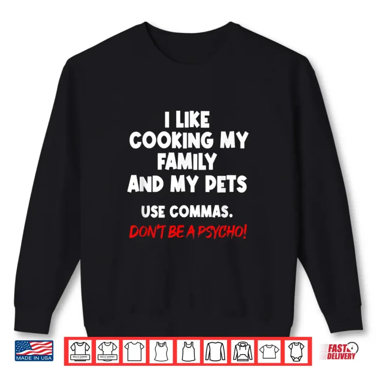Sweatshirt I Like Cooking My Family My Pet Commas Grammar Mistake Shirt