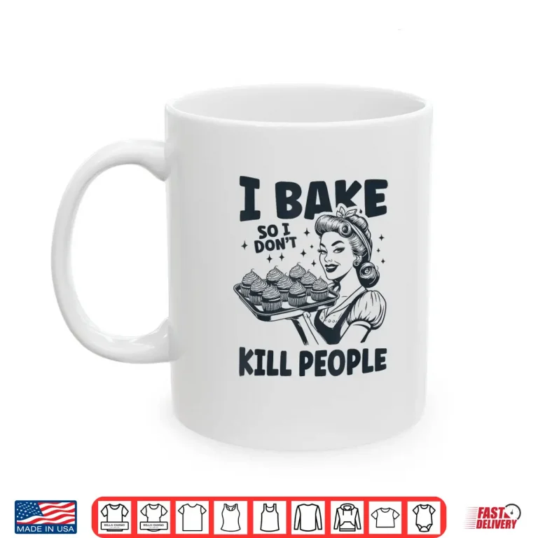 Mug I Bake So I Dont Kill People Funny Baking Cooking Kitchen Shirt