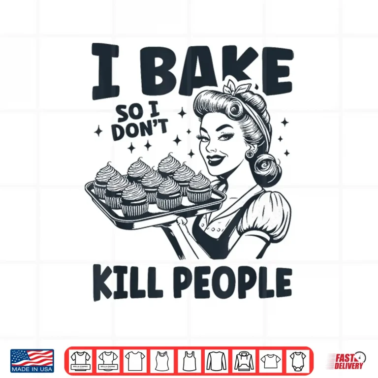 Design I Bake So I Dont Kill People Funny Baking Cooking Kitchen Shirt
