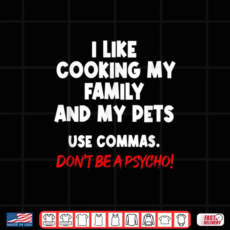 Design I Like Cooking My Family My Pet Commas Grammar Mistake Shirt