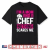 Im A Mom And A Chef Nothing Scares Me Professional Shirt