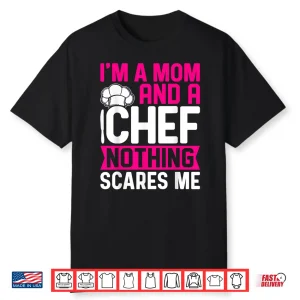 Im A Mom And A Chef Nothing Scares Me Professional Shirt