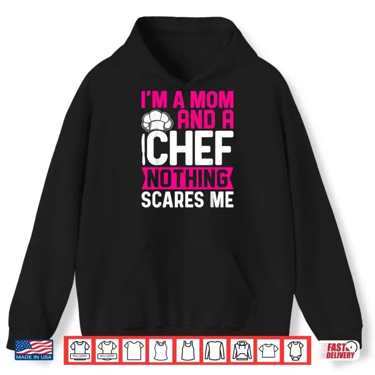 Hoodie Im A Mom And A Chef Nothing Scares Me Professional Shirt