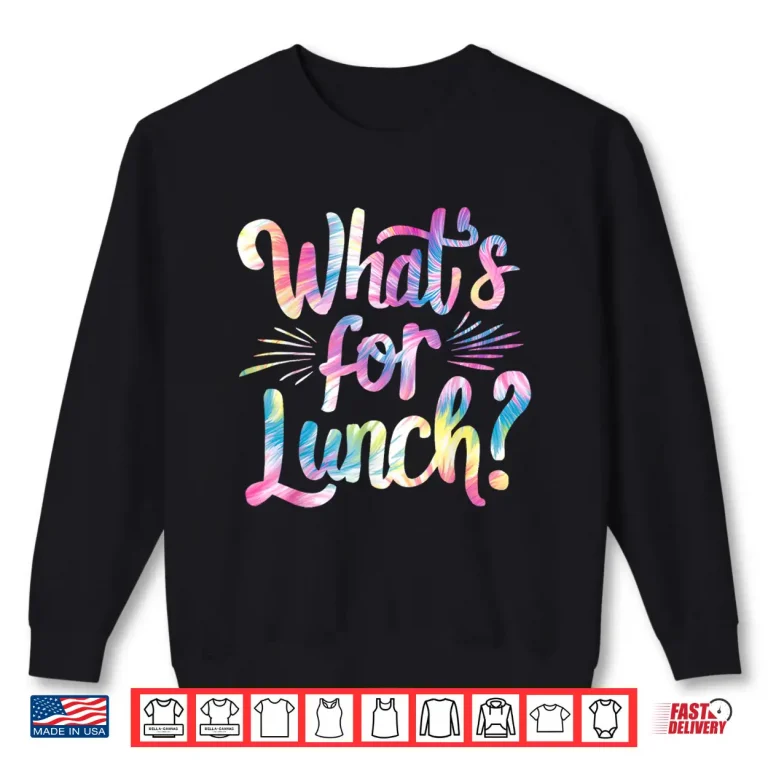 Sweatshirt Lady Whats For Lunch Cooking And Kitchen Tie Dye Shirt