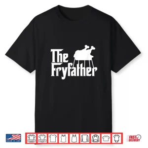 The Fryfather Cooking Turkey Fry Novelty Meme Gift Shirt