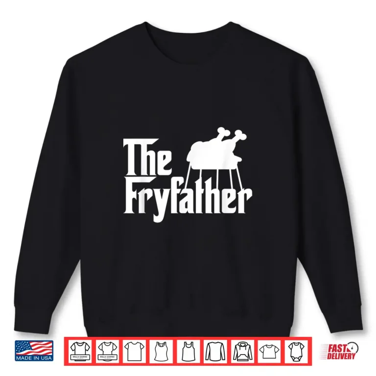 Sweatshirt The Fryfather Cooking Turkey Fry Novelty Meme Gift Shirt