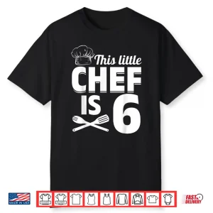 This Little Chef Is Six Cook Chef Birthday Party Shirt