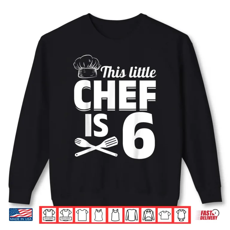 Sweatshirt This Little Chef Is Six Cook Chef Birthday Party Shirt