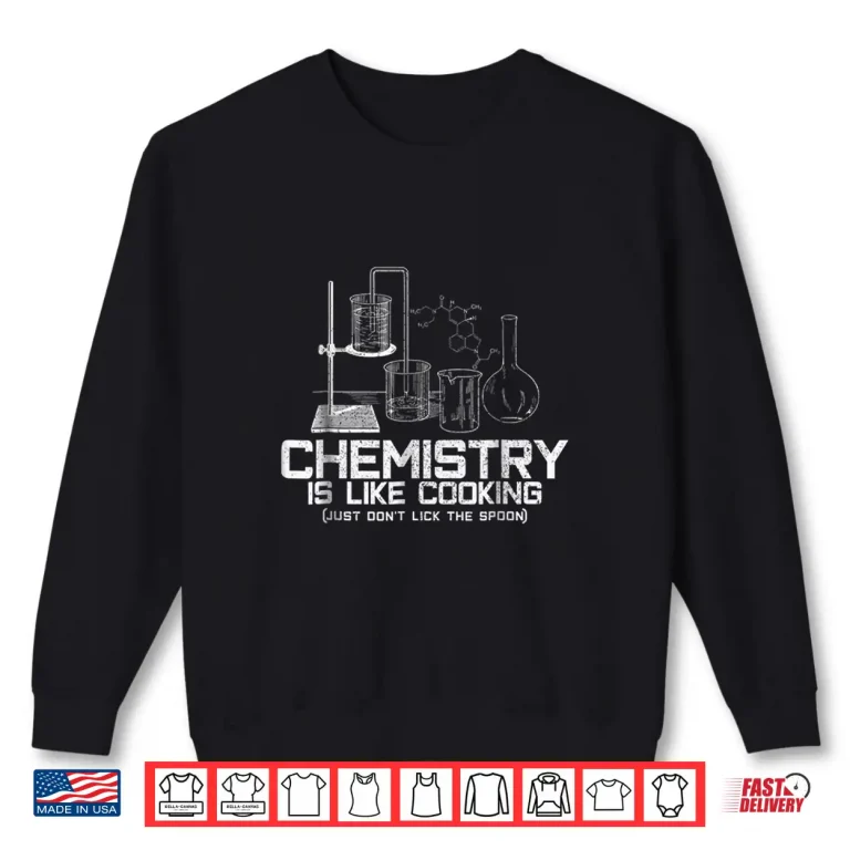 Sweatshirt Chemistry Is Like Cooking Funny Chemist Nerd Gift Shirt