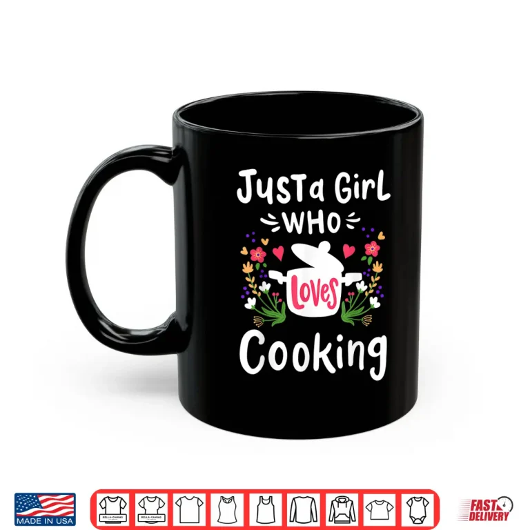 Mug Cooking Chef Cook Just A Girl Who Loves Cooking Gift Shirt