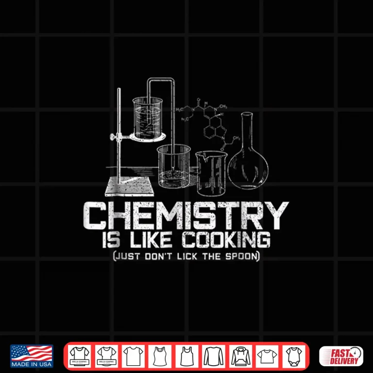 Design Chemistry Is Like Cooking Funny Chemist Nerd Gift Shirt