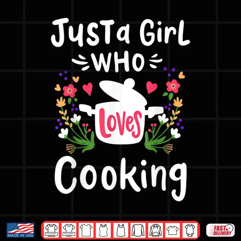 Design Cooking Chef Cook Just A Girl Who Loves Cooking Gift Shirt