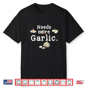 Funny Cooking Garlic Cloves Needs More Garlic Garlicologist Shirt
