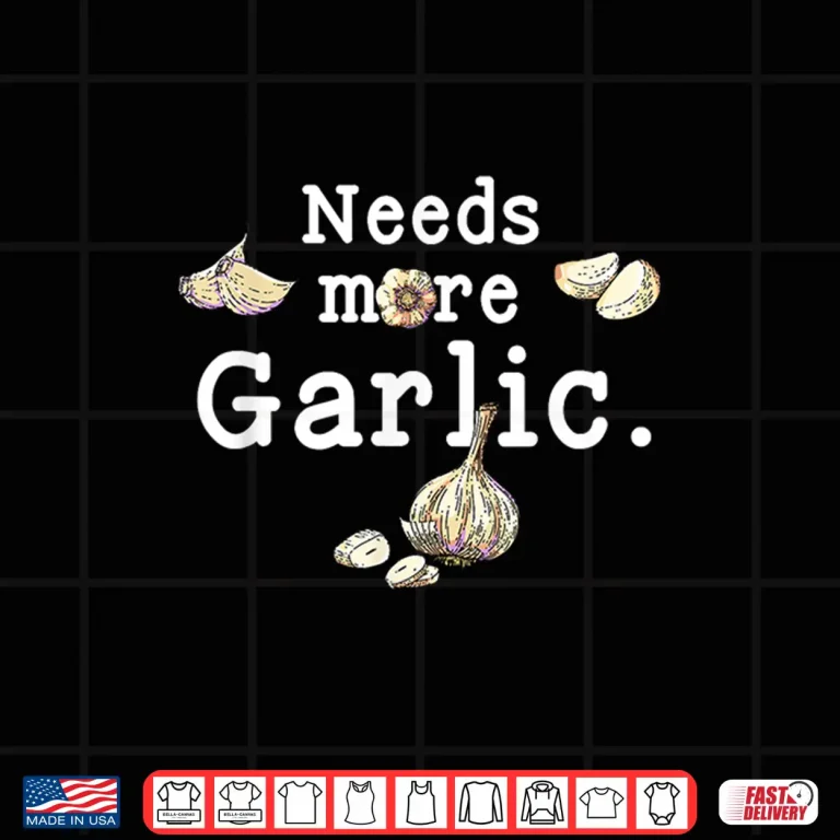 Funny Cooking Garlic Cloves Needs More Garlic Garlicologist Shirt 4 Design Funny Cooking Garlic Cloves Needs More Garlic Garlicologist Shirt