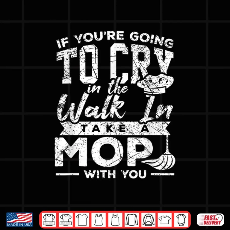 Design Go Cry In The Walk In Cooking Pun Culinary Gift Shirt