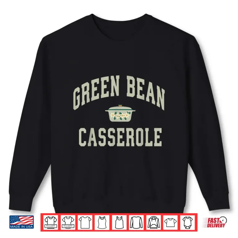 Sweatshirt Green Bean Casserole Funny Thanksgiving Cooking Humor Shirt