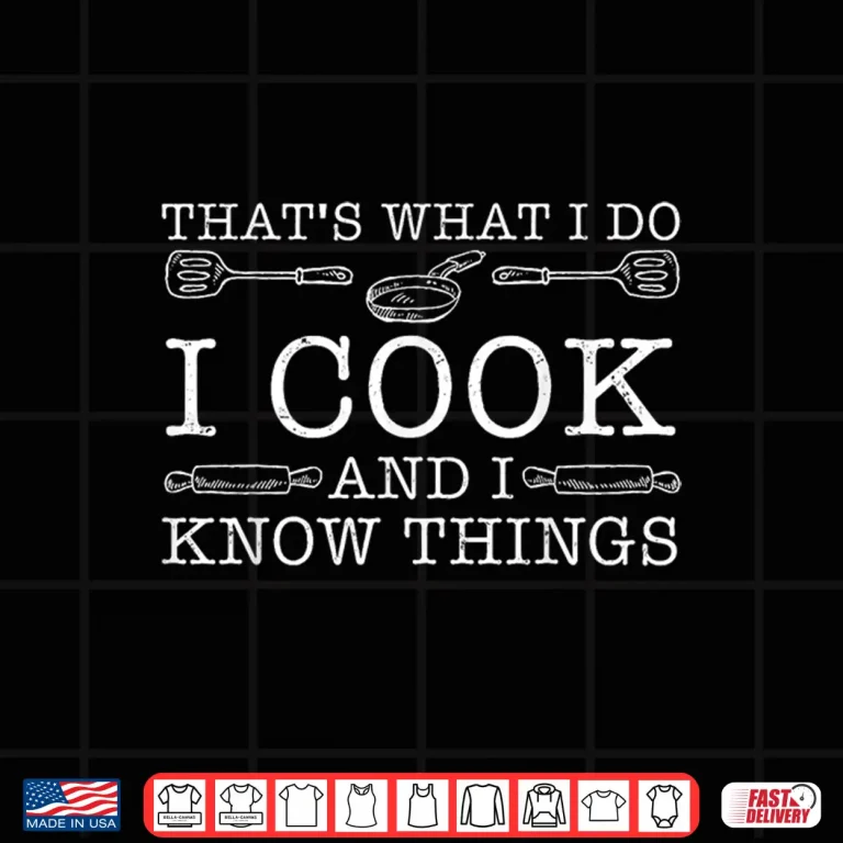 Design I Cook And I Know Things Funny Professional Chefs Cooking Shirt