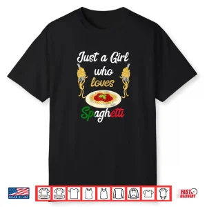 Just A Girl Who Loves Spaghetti Lover Pasta Noodles Cooking Shirt