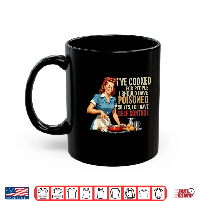 Mug Ive Cooked For People I Should Have Poisoned Sassy Cooking Shirt