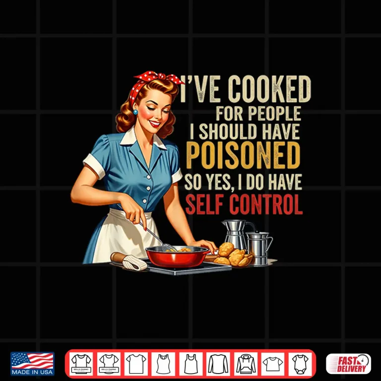 Design Ive Cooked For People I Should Have Poisoned Sassy Cooking Shirt