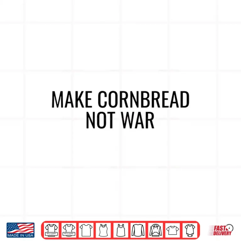 Design Make Cornbread Not War Funny Cooking Peace Gift Shirt