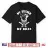 My Kitchen My Rules Funny Skull Chef Hat Restaurant Chef Shirt