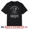 Never Trust A Skinny Chef Cook Funny Cooking Chef Gift Shirt
