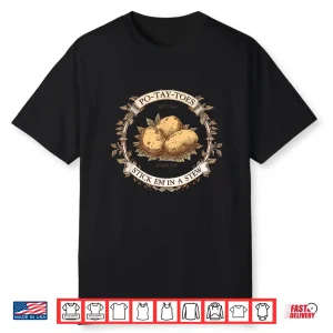 Po Tay Toes Boil Mash Stew Potato Cooking Phrase Shirt