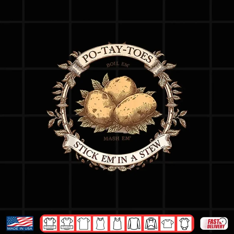 Design Po Tay Toes Boil Mash Stew Potato Cooking Phrase Shirt