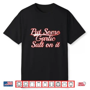Put Some Garlic Salt On It Cooking Condiment Vintage Shirt