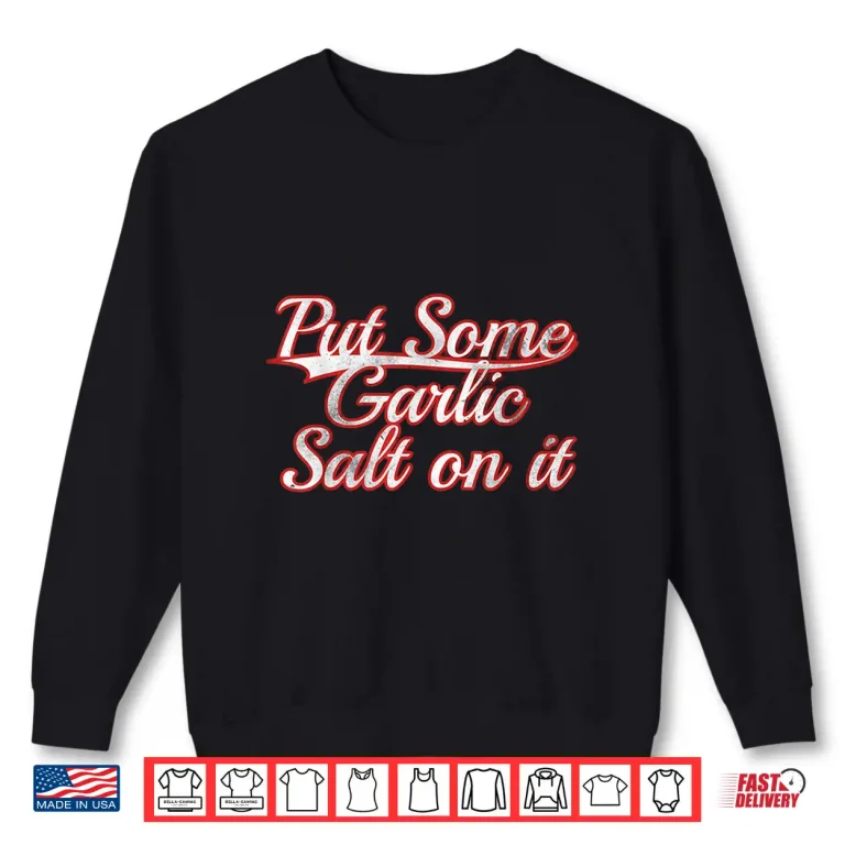 Sweatshirt Put Some Garlic Salt On It Cooking Condiment Vintage Shirt