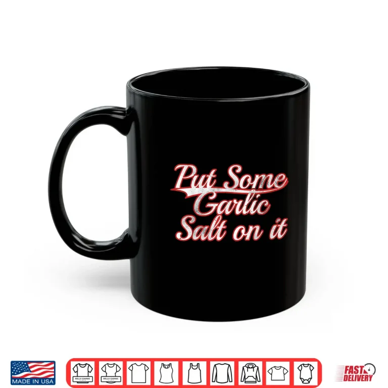 Mug Put Some Garlic Salt On It Cooking Condiment Vintage Shirt